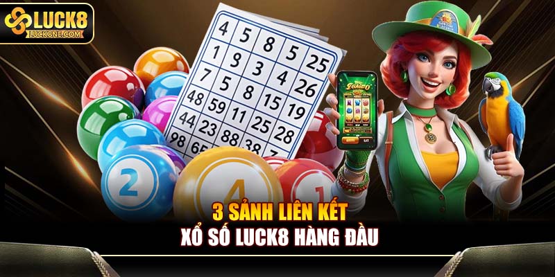 3 sảnh liên kết xổ số Luck8 hàng đầu