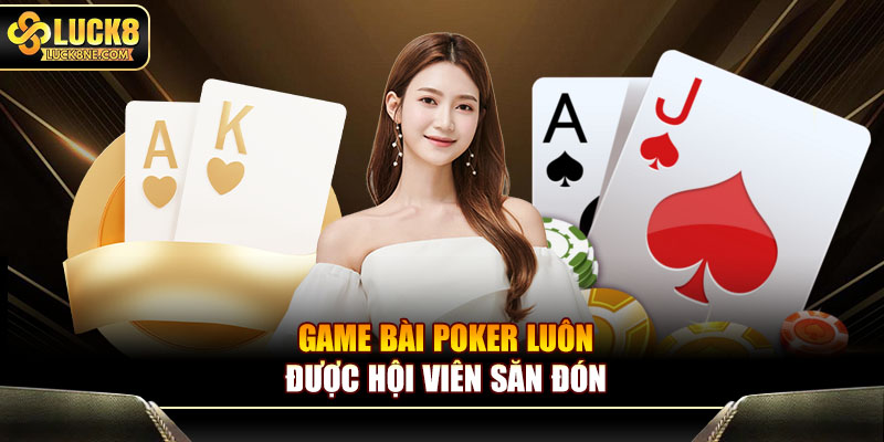 Game bài Poker luôn được hội viên săn đón