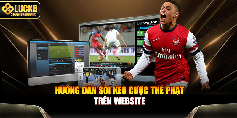 Hướng dẫn soi kèo cược thẻ phạt trên website