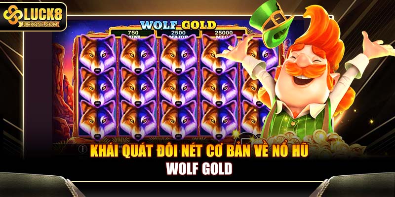 Khái quát đôi nét cơ bản về nổ hũ Wolf Gold