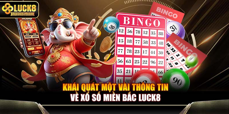 Khái quát một vài thông tin về xổ số miền Bắc Luck8