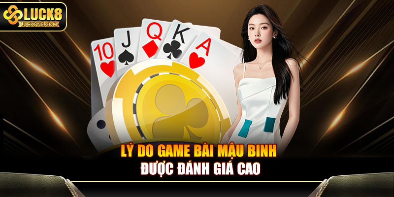 Lý do game bài mậu binh được đánh giá cao