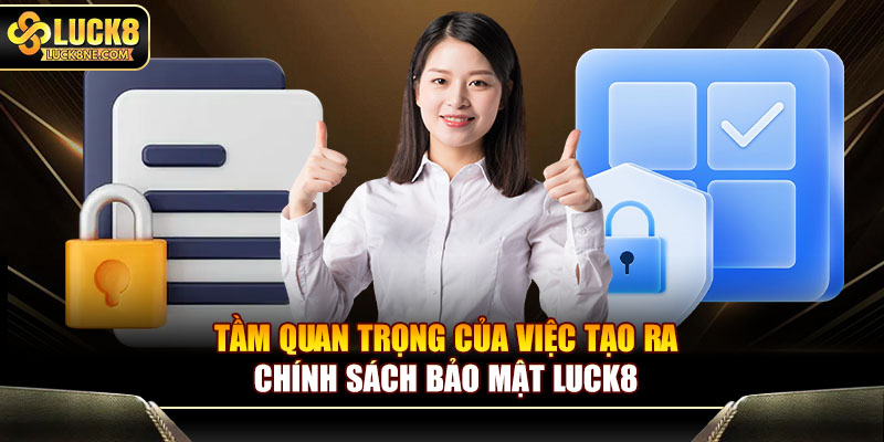 Tầm quan trọng của việc tạo ra chính sách bảo mật Luck8