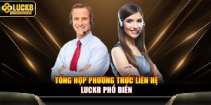 Tổng hợp phương thức liên hệ Luck8 phổ biến